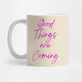 Good things are coming - Positive Affirmations Mug